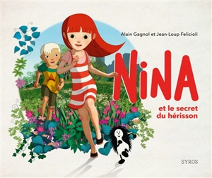 Nina et le secret du hérisson - Alain Gagnol