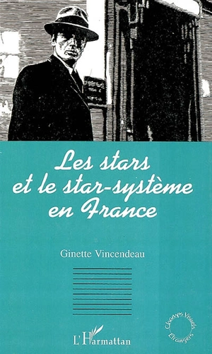 Les stars et le star-système en France - Ginette Vincendeau