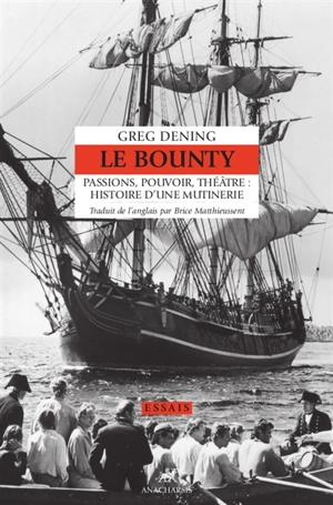 Le Bounty : passions, pouvoir, théâtre : histoire d'une mutinerie - Greg Dening