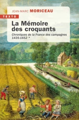 Chroniques de la France des campagnes. Vol. 1. La mémoire des croquants : 1435-1652 - Jean-Marc Moriceau