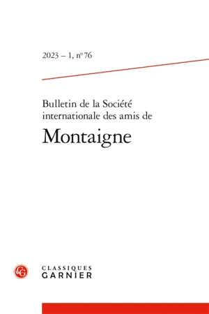 Bulletin de la Société internationale des amis de Montaigne, n° 76. La critique espagnole sur Montaigne et le monde hispanique. Spanish criticism on Montaigne and the Hispanic world