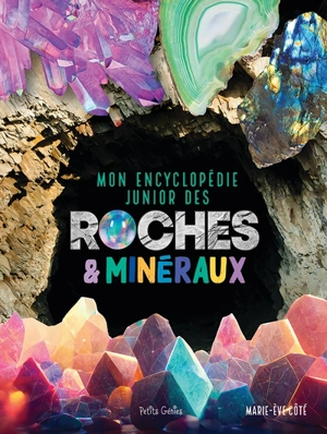 Mon encyclopédie junior des roches & minéraux - Côté, Marie-Ève