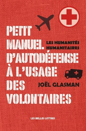 Petit manuel d'autodéfense à l'usage des volontaires : les humanités humanitaires - Joël Glasman