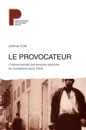 Le provocateur : l'histoire secrète des émeutes antijuives de Constantine (août 1934) - Joshua Cole