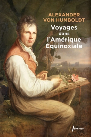 Voyages dans l'Amérique équinoxiale - Alexander von Humboldt