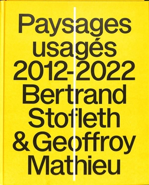 Paysages usagés : 2012-2022 - Bertrand Stofleth