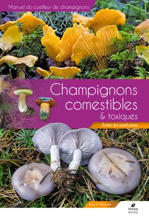 Manuel du cueilleur de champignons : champignons comestibles & toxiques : éviter les confusions - Jens H. Petersen