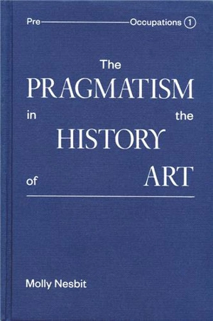 The Pragmatism in the History of Art - Molly Nesbit