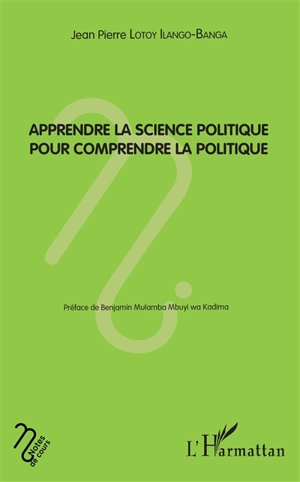 Apprendre la science politique pour comprendre la politique - Jean-Pierre Lotoy Ilango-Banga