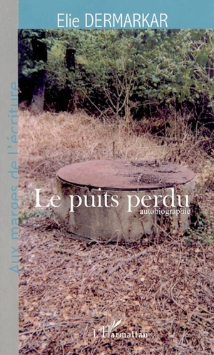 Le puits perdu : autobiographie - Elie Dermarkar