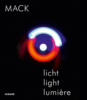 Mack : 1957-2017 : Licht Experimente. light experiments. expériences lumières - Heinz Mack