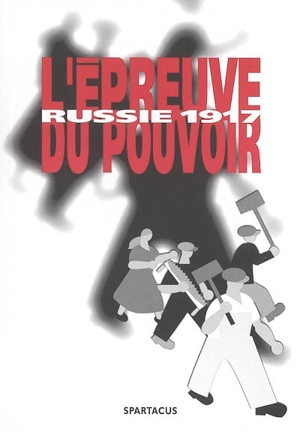 L'épreuve du pouvoir : Russie 1917