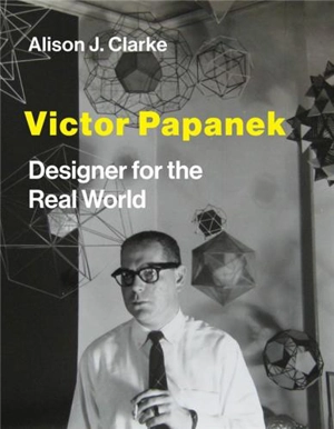 Victor Papanek Designer for the Real World - Alison J. Clarke