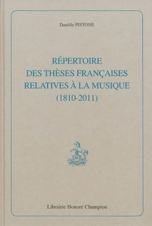 Répertoire des thèses françaises relatives à la musique (1810-2011) - Danièle Pistone