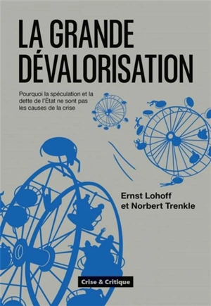 La grande dévalorisation : pourquoi la spéculation et la dette de l’Etat ne sont pas les causes de la crise - Ernst Lohoff