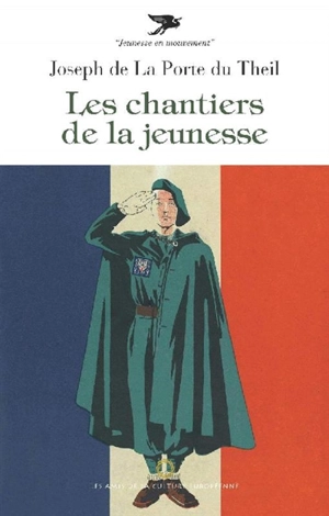 Les Chantiers de la jeunesse. Le chef de groupe dans les Chantiers de la jeunesse - Joseph de La Porte du Theil