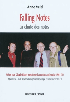 Falling notes : when Jean-Claude Risset tranformed acoustics and music (1961-71). La chute des notes : quand Jean-Claude Risset métamorphosait l'acoustique et la musique (1961-1971) - Anne Veitl