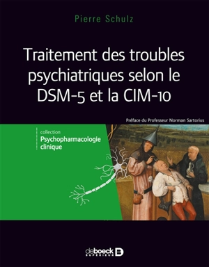Psychopharmacologie clinique. Vol. 3. Traitement des troubles psychiatriques selon le DSM-5 et le CIM-10 - Pierre Schulz