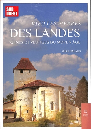 Vieilles pierres des Landes : ruines et vestiges du Moyen Age - Serge Pacaud