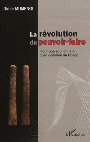 La révolution du pouvoir-faire : pour une économie du bien commun au Congo - Didier Mumengi