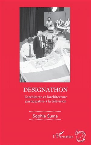 Designathon : l'architecte et l'architecture participative à la télévision - Sophie Suma