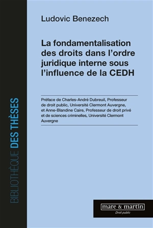 La fondamentalisation des droits dans l'ordre juridique interne sous l'influence de la CEDH - Ludovic Benezech