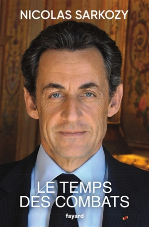 Le temps des combats - Nicolas Sarkozy