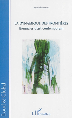 La dynamique des frontières : biennales d'art contemporain - Benoît Blanchard