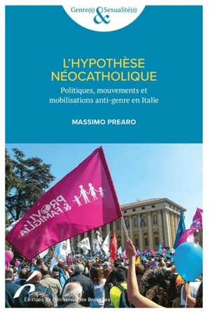 L'hypothèse néocatholique : politiques, mouvements et mobilisations anti-genre en Italie - Massimo Prearo
