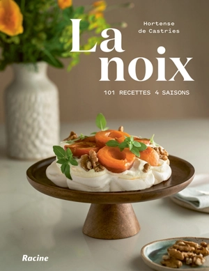 La noix : 101 recettes, 4 saisons - Hortense de Castries