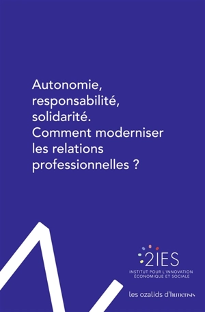 Autonomie, responsabilité, solidarité : comment moderniser les relations professionnelles ? - Institut pour l'innovation économique et sociale (Paris)