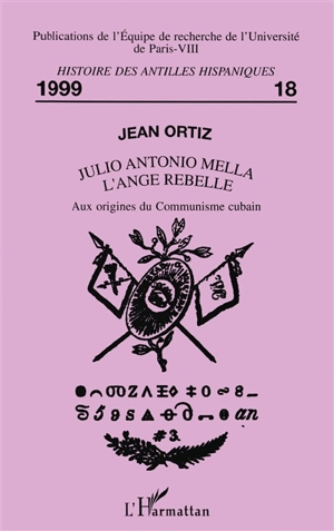 Julio Antonio Mella, l'ange rebelle : aux origines du communisme cubain - Jean Ortiz