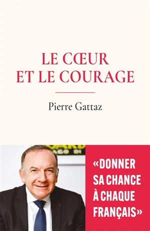 Le coeur et le courage - Pierre Gattaz
