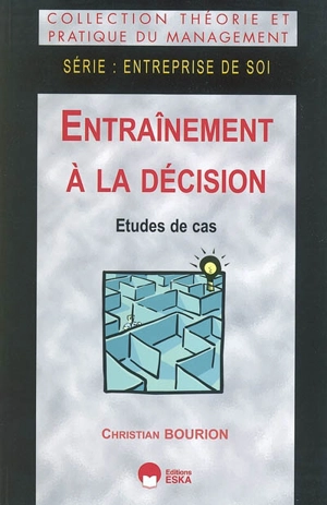 Entraînement à la décision : études de cas - Christian Bourion