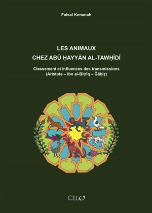 Les animaux chez Abu Hayyan al-Tawhidi : classement et influences des transmissions (Aristote, Ibn al-Bitriq, Gahiz) - Faisal Kenanah