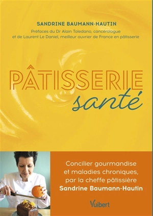 Pâtisserie santé : concilier gourmandise et maladies chroniques - Sandrine Baumann-Hautin