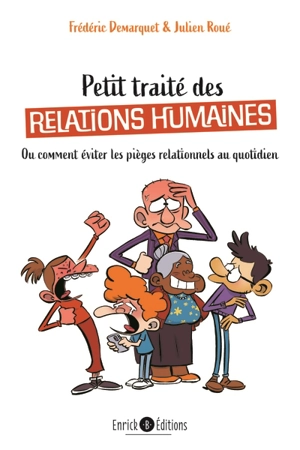 Petit traité des relations humaines ou Comment éviter les pièges relationnels au quotidien - Frédéric Demarquet