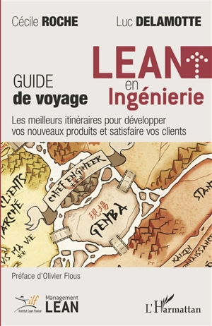 Lean en ingénierie : guide de voyage : les meilleurs itinéraires pour développer vos nouveaux produits et satisfaire vos clients - Cécile Roche