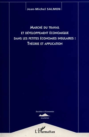 Marché du travail et développement économique dans les petites économies insulaires : théorie et application - Jean-Michel Salmon