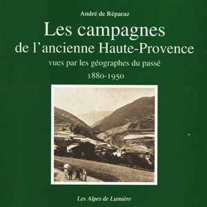 Alpes de lumière (Les), n° 136. Les campagnes de l'ancienne Haute-Provence : vues par les géographes du passé, 1880-1950