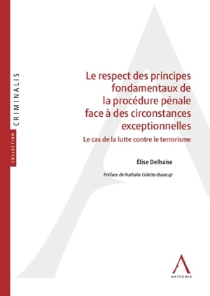 Le respect des principes fondamentaux de la procédure pénale face à des circonstances exceptionnelles : le cas de la lutte contre le terrorisme - Elise Delhaise