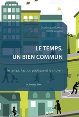 Le temps, un bien commun : le temps, l'action publique et le citoyen - Dominique Royoux