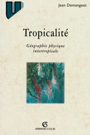 Tropicalité : géographie physique intertropicale - Jean Demangeot