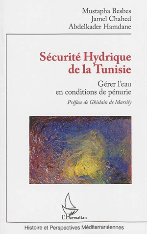 Sécurité hydrique de la Tunisie : gérer l'eau en conditions de pénurie - Mustapha Besbes