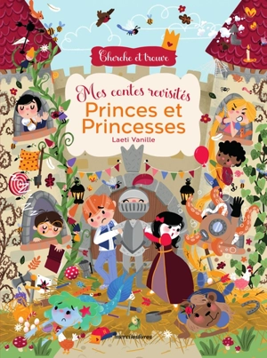 Mes contes revisités. Princes et princesses : cherche et trouve - Laeti Vanille