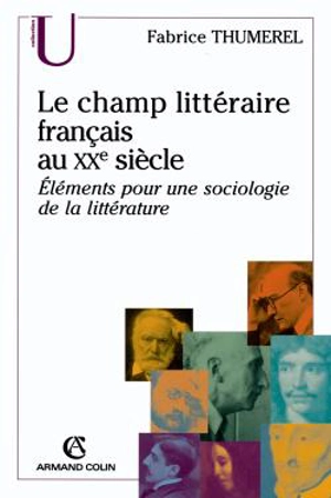 Champ littéraire français au 20e siècle - Fabrice Thumerel