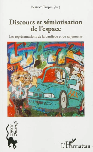 Discours & sémiotisation de l'espace : les représentations de la banlieue et de sa jeunesse