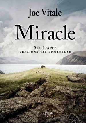 Le miracle : six étapes vers l'Éveil et une connexion au Divin - Joe Vitale