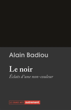 Le noir : éclats d'une non-couleur - Alain Badiou