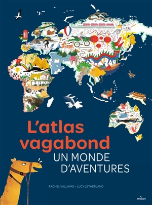 L'atlas vagabond : un monde d'aventures - Rachel Williams